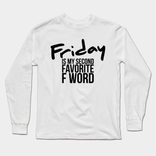 Funny Friday Is My Second Favorite F Word Long Sleeve T-Shirt